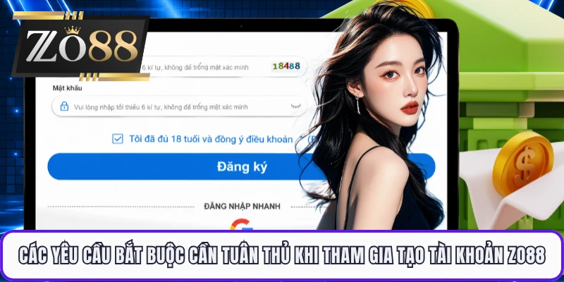 Các yêu cầu bắt buộc cần tuân thủ khi tham gia tạo tài khoản ZO88