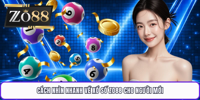 Cách nhìn nhanh về xổ số ZO88 cho người mới