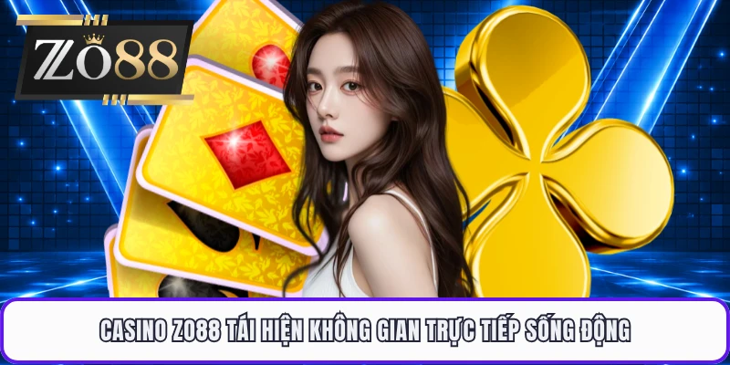 Casino ZO88 tái hiện không gian trực tiếp sống động