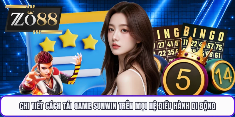 Chi tiết cách tải game sunwin trên mọi hệ điều hành di động 