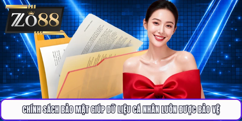 Chính sách bảo mật giúp dữ liệu cá nhân luôn được bảo vệ