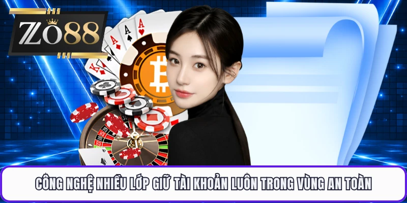 Công nghệ nhiều lớp giữ tài khoản luôn trong vùng an toàn