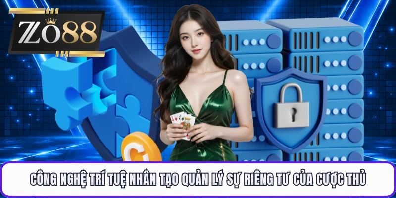 Công nghệ trí tuệ nhân tạo quản lý sự riêng tư của cược thủ