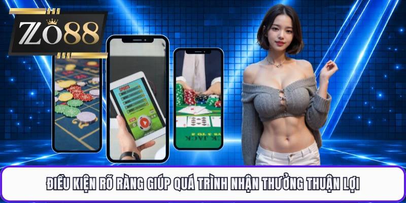 Điều kiện rõ ràng giúp quá trình nhận thưởng thuận lợi