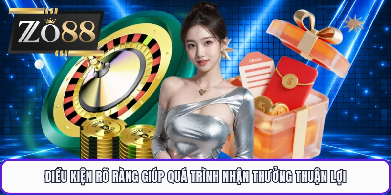 Điều kiện rõ ràng giúp quá trình nhận thưởng thuận lợi