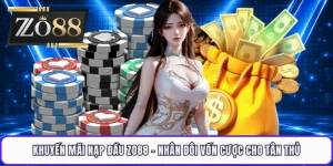 Khuyến Mãi Nạp Đầu ZO88 - Nhân Đôi Vốn Cược Cho Tân Thủ