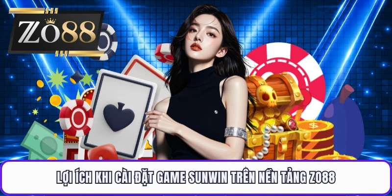 Lợi ích khi cài đặt game sunwin trên nền tảng ZO88 