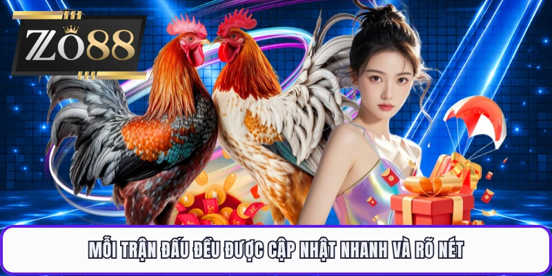 Mỗi trận đấu đều được cập nhật nhanh và rõ nét