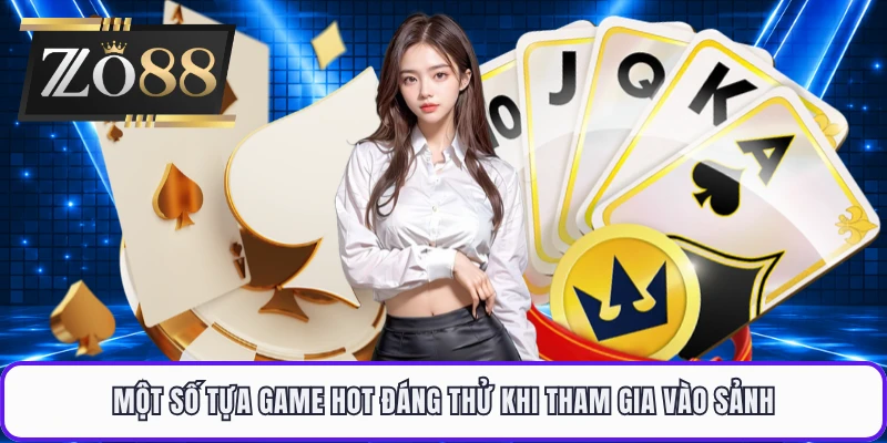 Một số tựa game HOT đáng thử khi tham gia vào sảnh