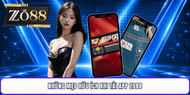 Những mẹo hữu ích khi tải app ZO88