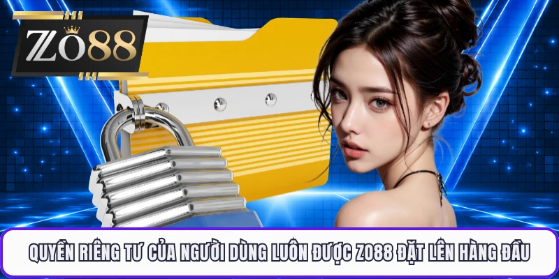 Quyền riêng tư của người dùng luôn được ZO88 đặt lên hàng đầu